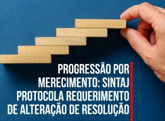 Progressão por merecimento: SINTAJ protocola requerimento de alteração de Resolução