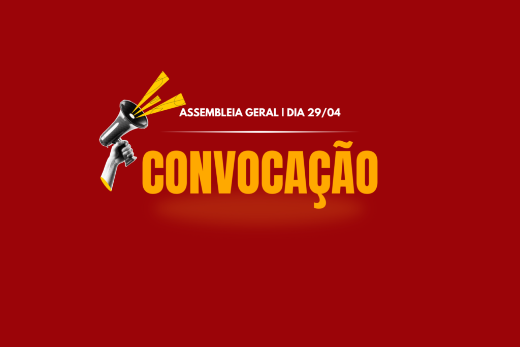 CONVOCAÇÃO ASSEMBLEIA NO DIA 29/04 E MOBILIZAÇÕES NO DIA 30/04