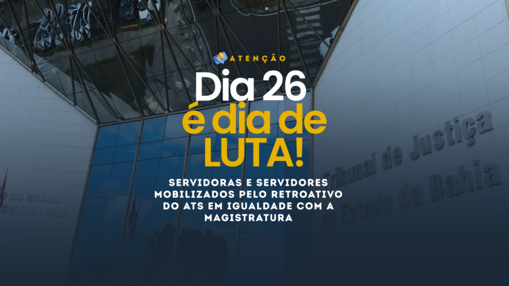 DIA 26 É DIA DE LUTA: SERVIDORAS E SERVIDORES MOBILIZADOS PELO RETROATIVO DO ATS EM IGUALDADE COM A MAGISTRATURA