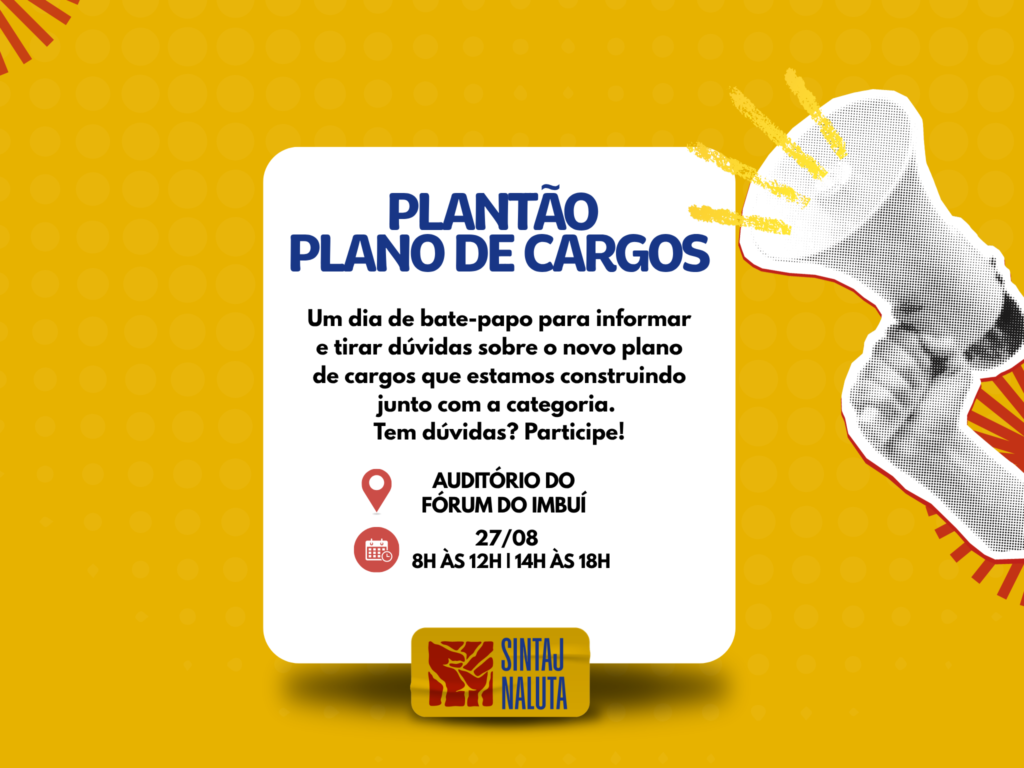 SINTAJ REALIZA PLANTÃO DO PLANO DE CARGOS NO FÓRUM DO IMBUÍ NO DIA 27 DE AGOSTO
